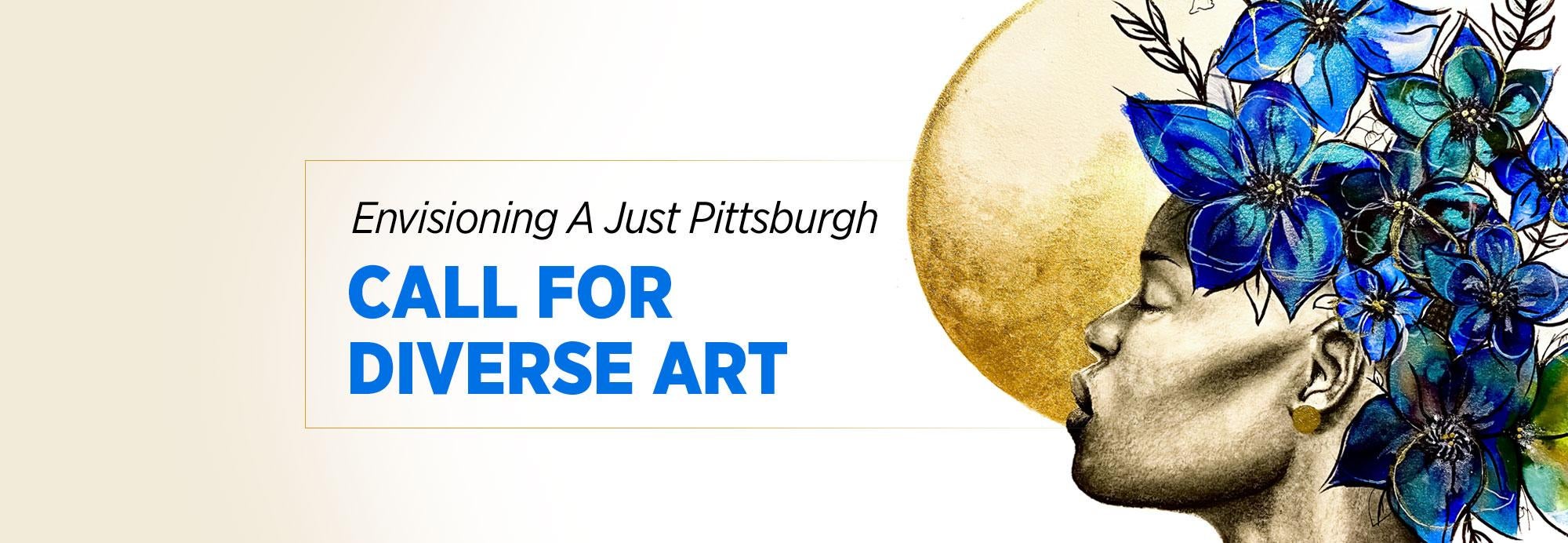 Image of a woman with the words, "Envisioning a Just Pittsburgh, Call for Diverse Art"